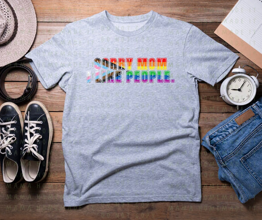 Sorry Mom, I Like People Tee