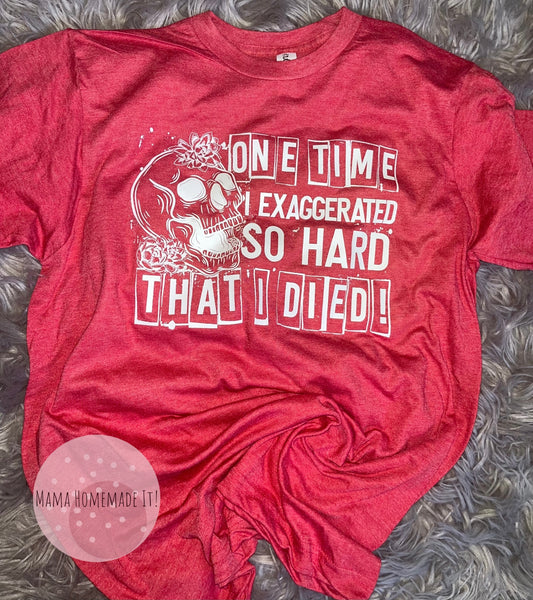 One Time I Exaggerated So Hard Tee